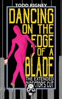 Dancing on the Edge of a Blade: The Extended Director’s Cut 1989206603 Book Cover