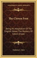 The Cloven Foot, an Adaptation of the English Novel, the Mystery of Edwin Drood, (Z11: By Charles Dickens to American Scenes, and Customs and Nomenclature (Classic Reprint) 117715689X Book Cover
