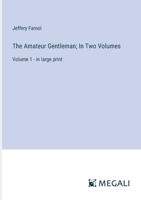 The Amateur Gentleman; In Two Volumes: Volume 1 - in large print 3387332122 Book Cover