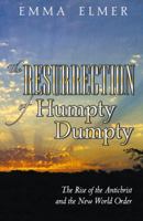 The Resurrection Of Humpty Dumpty The Rise Of The Antichrist And The New World Order 0741448645 Book Cover