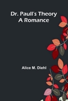 Dr. Paull's Theory: A Romance 9369051031 Book Cover
