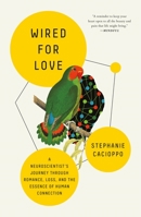 Wired for Love: A Neuroscientist's Journey Through Romance, Loss, and the Essence of Human Connection 1250790603 Book Cover