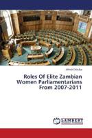 Roles of Elite Zambian Women Parliamentarians from 2007-2011 3659346624 Book Cover