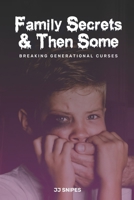 Family Secrets & Then Some: Breaking Generational Curses 1961445921 Book Cover