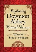 Exploring Downton Abbey: Critical Essays 0786476885 Book Cover