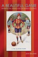 A Beautiful Game: International Perspectives on Women's Football 1845206754 Book Cover