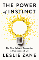 The Power of Instinct: The New Rules of Persuasion in Business and Life 1541703855 Book Cover