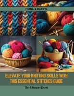 Elevate Your Knitting Skills with this Essential Stitches Guide: The Ultimate Book B0CR6C5Z5G Book Cover