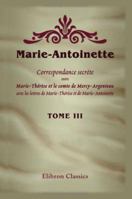 Marie-Antoinette. Correspondance secrète entre Marie-Thérèse et le comte de Mercy-Argenteau, avec les lettres de Marie-Thérèse et de Marie-Antoinette 1421220296 Book Cover
