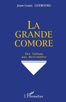 La grande Comore: Des sultans aux mercenaires 2738422993 Book Cover