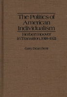 The Politics of American Individualism: Herbert Hoover in Transition, 1918-1921 0837181607 Book Cover