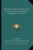 Polybiou Megalopolitani Historiarum Quidquid Superest V6 (1792) 1104892413 Book Cover