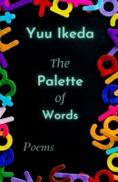 The Palette of Words: Poems 0996962727 Book Cover