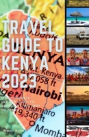TRAVEL GUIDE TO KENYA 2023: “The complete insider guide to exploring the best of Kenya” B0CHCP3B9Y Book Cover