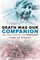 Death Was Our Companion: The Final Days of the Third Reich 0750945885 Book Cover
