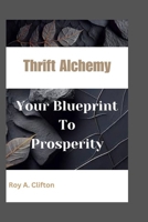 ThriftAlchemy: Your Blueprint to Prosperity B0CM6S8KS2 Book Cover