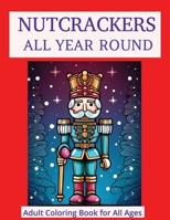 Nutcrackers All Year Round: Coloring Book for Adults and Kids B0CRZJPDDC Book Cover