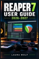 REAPER 7 USER GUIDE 2026–2027: Professionelle Audioaufnahme, MIDI-Produktion, Mixing, Automation und Mastering Schritt für Schritt (German Edition) B0HJWSVQK6 Book Cover