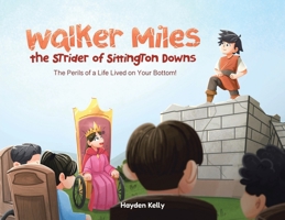 Walker Miles the Strider of Sittington Downs: The Perils of a Life Lived on Your Bottom! 1779624271 Book Cover