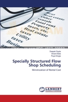 Specially Structured Flow Shop Scheduling: Minimization of Rental Cost 3659142697 Book Cover