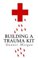 Building a Trauma Kit 1496109511 Book Cover
