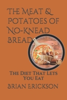 The Meat & Potatoes of No-Knead Bread: The Diet That Lets You Eat B086PH1XQJ Book Cover