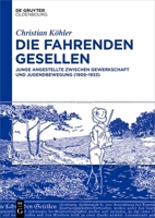 Die Fahrenden Gesellen: Junge Angestellte Zwischen Gewerkschaft Und Jugendbewegung (1909-1933) (German Edition) 3111625079 Book Cover