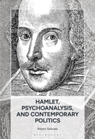 Hamlet, Psychoanalysis, and Contemporary Politics: Irony, Ideology, Authoritarianism, Hysteria, and the Universal Subject B0GJ7638BT Book Cover