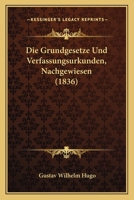 Die Grundgesetze Und Verfassungsurkunden, Nachgewiesen (1836) 1161099107 Book Cover