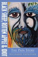 Black Sheep, Rotten Apple & Idiot: The Papa Story 0738850934 Book Cover