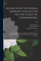 An Account of Indian Serpents, Collected on the Coast of Coromandel: Containing Descriptions and Drawings of Each Species, Together With Experiments and Remarks on Their Several Poisons; v.[2] 1014431247 Book Cover