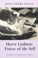 Herve Guibert: Voices of the Self (Liverpool University Press - Modern French Writers) 0853238715 Book Cover