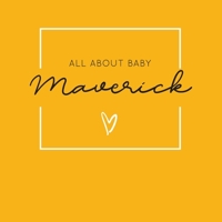 All About Baby Maverick: The Perfect Personalized Keepsake Journal for Baby's First Year - Great Baby Shower Gift [Soft Mustard Yellow] 1694384136 Book Cover
