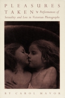 Pleasures Taken: Performances of Sexuality and Loss in Victorian Photographs 0822316196 Book Cover