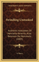 Swindling Unmasked: Authentic Anecdotes Of Henrietta Keneritz, Alias Baroness De Menckwitz 0548842736 Book Cover