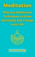 Meditation: Effective Meditation Techniques to Grow Spiritually and Change your Life B0948GRPWL Book Cover