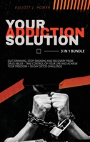 Your Addiction Solution: Quit Drinking, Stop Smoking and Recovery from Drug Abuse - Take Control of Your Life and Achieve Your Freedom + 30-Day Detox Challenge 1801766223 Book Cover