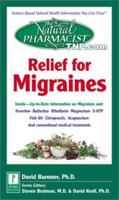 The Natural Pharmacist: Relief for Migraines: Inside--Up-to-Date Information on Migraines and: Feverfew*Riboflavin*Magnesium* 5-HTP Fish Oil*Chiropractic*Acupuncture And conventional medical treatment 0761517537 Book Cover
