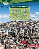 How Can We Reduce Household Waste? 1467797014 Book Cover