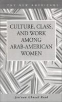 Culture, Class, and Work Among Arab-American Women (New Americans (Lfb Scholarly Publishing Llc).) 159332006X Book Cover