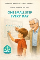 Grandpa Mackenzie Told Alan One Small Step Every Day (Alan Learns Business from Grandpa Mackenzie) B0GG3CP545 Book Cover