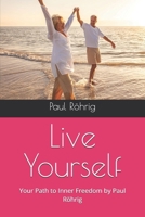 Live Yourself: Your Path to Inner Freedom by Paul Röhrig B0GPPNK9QQ Book Cover
