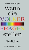 Wenn die Völker Fragen stellen: Gedichte. Von der Annäherung an Fremdes und Anderes (German Edition) 3689180201 Book Cover