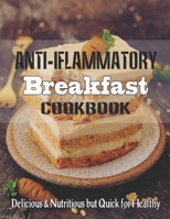 Anti-Inflammatory Breakfast Cookbook: Delicious & Nutritious but Quick for Healthy B08VYLNXQT Book Cover
