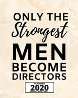 Only The Strongest Men Become Directors: 2020 Planner For Director, 1-Year Daily, Weekly And Monthly Organizer With Calendar, Appreciation Gift For Directors (8 x 10) 1671130278 Book Cover