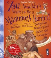 You Wouldn't Want to Be a Mammoth Hunter: Dangerous Beasts You'd Rather Not Encounter (You Wouldn't Want to...) 0531123545 Book Cover