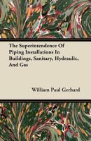 The Superintendence of Piping Installations in Buildings, Sanitary, Hydraulic, and Gas 1019192674 Book Cover
