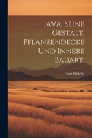 Java, seine Gestalt, Pflanzendecke und innere Bauart. 1021380474 Book Cover