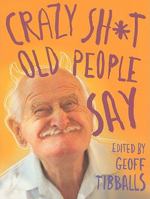 Crazy Sh*t Old People Say 0762442360 Book Cover