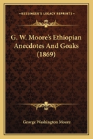 G.W. Moore's Ethiopian Anecdotes and Goaks 1436855632 Book Cover
